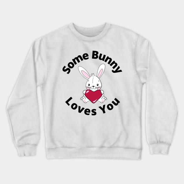Some Bunny Loves You. Perfect Easter Basket Stuffer or Mothers Day Gift. Cute Bunny Rabbit Pun Design. Crewneck Sweatshirt by That Cheeky Tee
